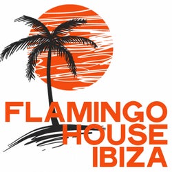 Flamingo House Ibiza (Best Selection House Music From ibiza)