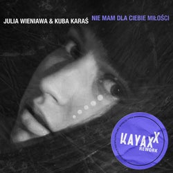 Nie mam dla Ciebie miłości - Kayax XX Rework