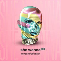 She Wanna 2.0 - Extended Mix
