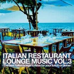 Italian Restaurant Lounge Music Vol. 3 - The Best Italian Songs to relax for your lunch or dinner