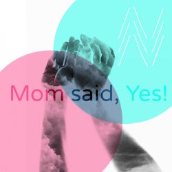 Mom said, Yes!!!!