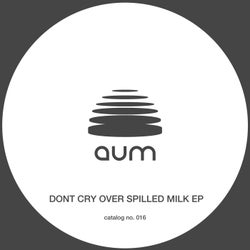 DONT CRY OVER SPILLED MILK