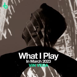VIN VEGA What I Play In March 2023