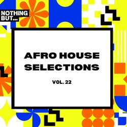 Nothing But... Afro House Selections, Vol. 22