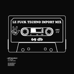 Le Fuck Techno Import Mix. 69db