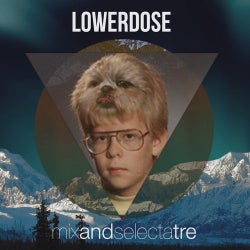 MIX AND SELECTA:TRE // LOWERDOSE MEGAMIX