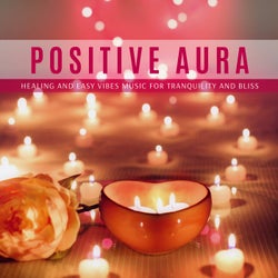 Positive Aura - Healing And Easy Vibes Music For Tranquility And Bliss