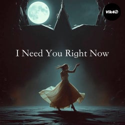 I Need You Right Now