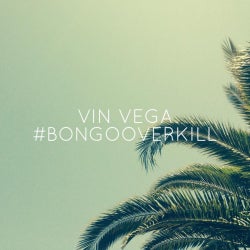 VIN VEGA #BONGOOVERKILL FAVOURITES