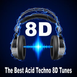8D Music, the Best Acid Techno 8D Tunes (Use Headphones)