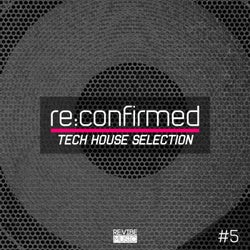 Re:Confirmed - Tech House Selection, Vol. 5