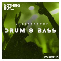 Nothing But... Underground Drum & Bass, Vol. 13