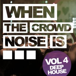 When The Crowd Noise Is... Deep House, Vol.4