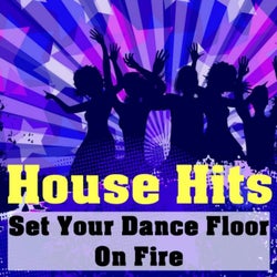 House Hits (Set Your Dance Floor On Fire)