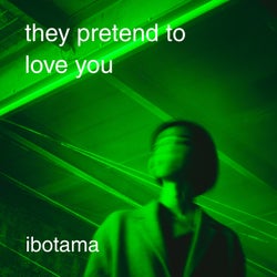 They Pretend to Love You