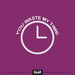 You Waste My Time
