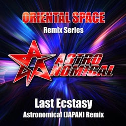 Last Ecstasy (Astronomical (JAPAN) Extended Remix)