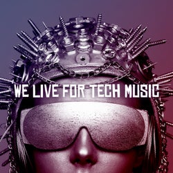 We Live for Tech Music
