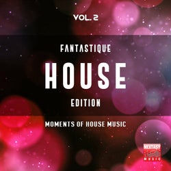Fantastique House Edition, Vol. 2 (Moments Of House Music)