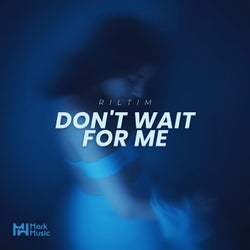 Don't Wait For Me