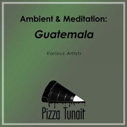 Ambient & Meditation: GUATEMALA