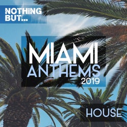 Nothing But... Miami Anthems 2019 House