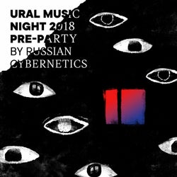 Ural Music Night 2018 Pre-Party by Russian Cybernetics (Compiled by 4Mal)