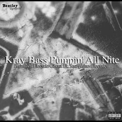 Kray Bass Pumpin' All Nite