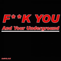 Fuck You and your Underground