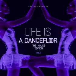 Life Is A Dancefloor, Vol. 3 (The House Edition)