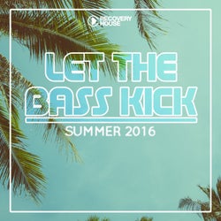 Let The Bass Kick - Summer 2016