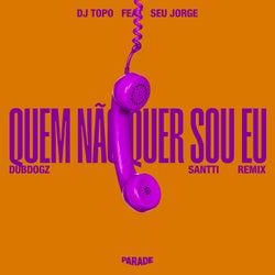 Quem Não Quer Sou Eu (Dubdogz, Santti Remix)