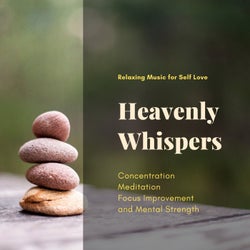 Heavenly Whispers (Relaxing Music For Self Love, Concentration, Meditation, Focus Improvement And Mental Strength)