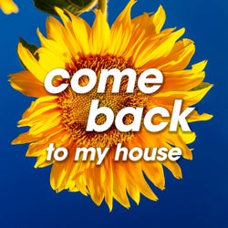 Come Back to My House