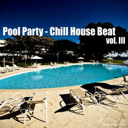 Pool Party - Chill House Beat, Vol. 3