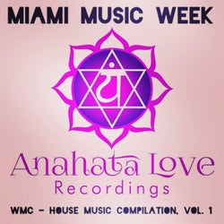 Miami Music Week: Anahata Love Recordings: WMC House Music Compilation, Vol. 1