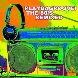 Playdagroove! The 80's Remixed