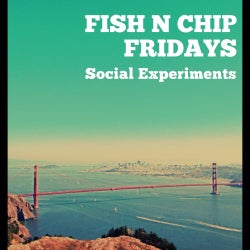 Fish N Chip Fridays - Social Experiments