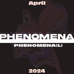 Phenomenal Phenomena APR 24