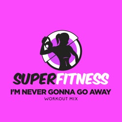 Im Never Gonna Go Away (Workout Mix)