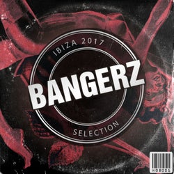 Ibiza 2017 Bangerz Selection