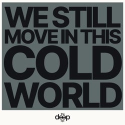 We Still Move in This Cold World