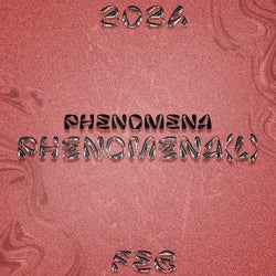 Phenomenal Phenomena FEB 24