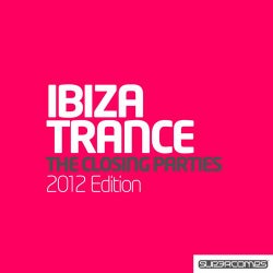Ultimate Ibiza Trance 2012 - The Closing Parties