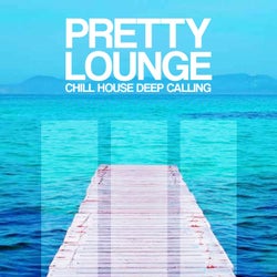 Pretty Lounge (Chill House Deep Calling)