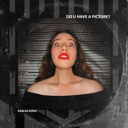 Do u have a picture? (Bablak remix)