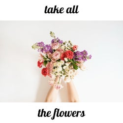Take All the Flowers