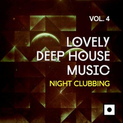 Lovely Deep House Music, Vol. 4 (Night Clubbing)