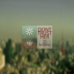 MOSHIC - DONT TRUST HER EP