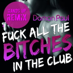 Fuck All The Bitches In The Club - Hands Up Remix